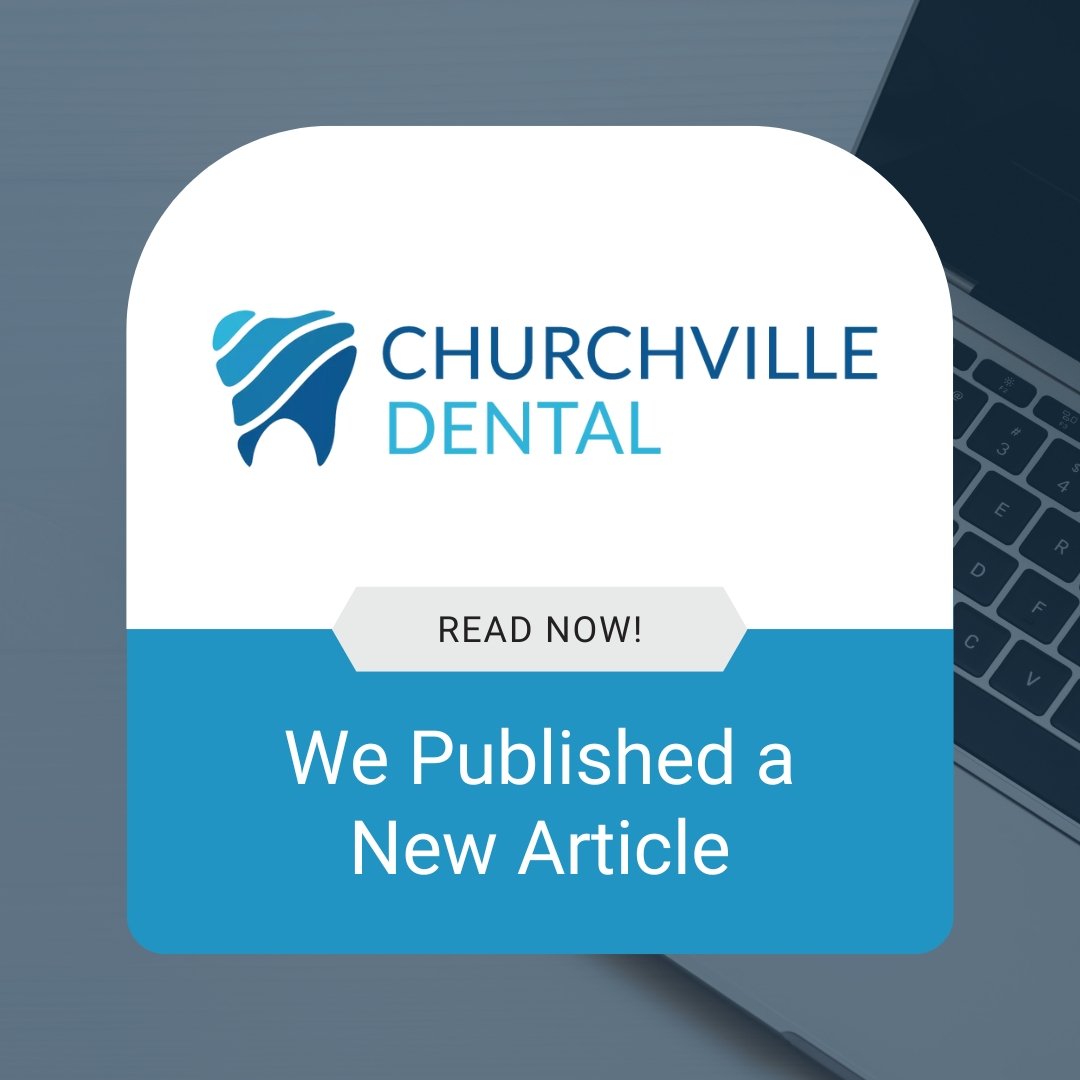 How to Maintain a Healthy Smile Between Visits – Why Choose Churchville Dental For This